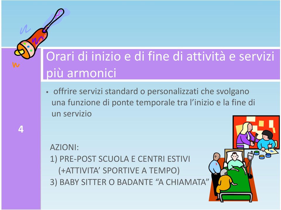 temporale tra l inizio e la fine di un servizio AZIONI: 1) PRE POST