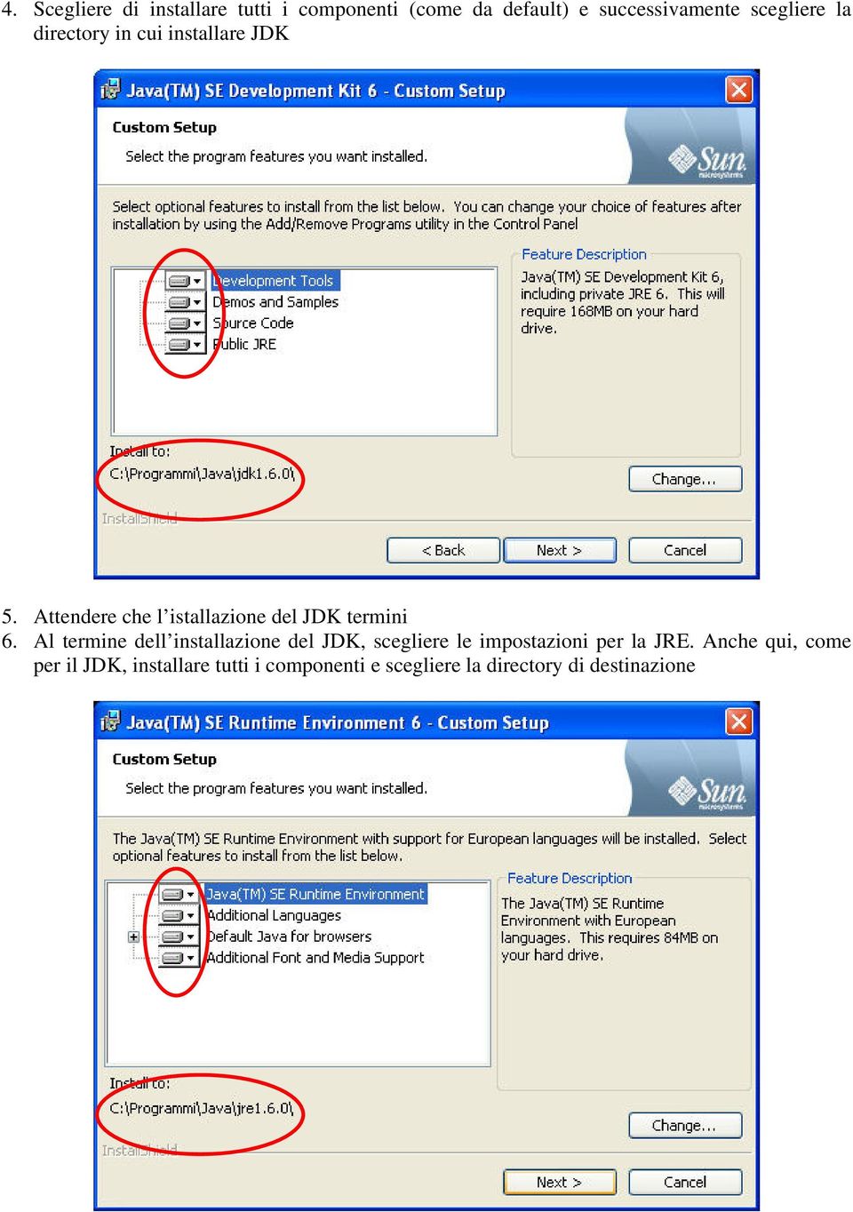 Attendere che l istallazione del JDK termini 6.