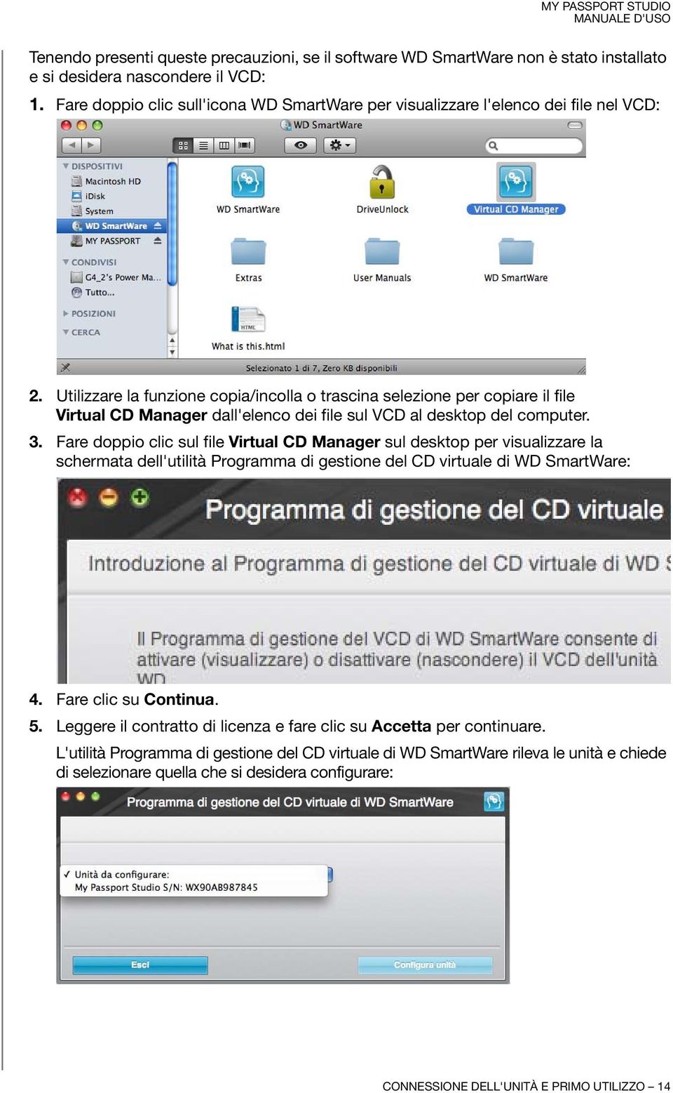Utilizzare la funzione copia/incolla o trascina selezione per copiare il file Virtual CD Manager dall'elenco dei file sul VCD al desktop del computer. 3.