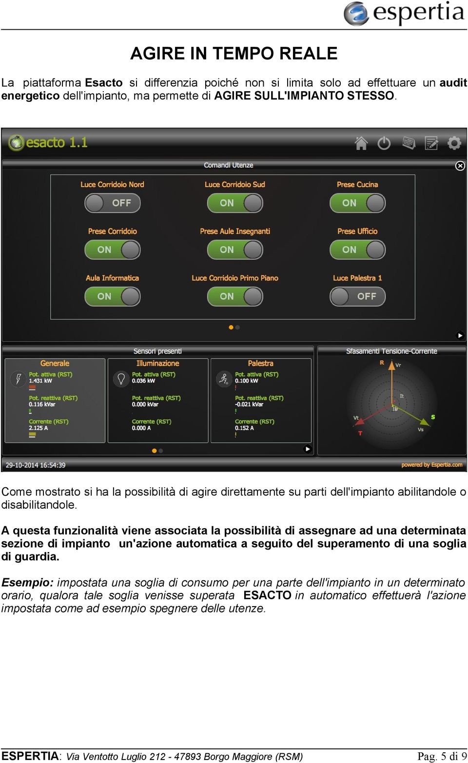 A questa funzionalità viene associata la possibilità di assegnare ad una determinata sezione di impianto un'azione automatica a seguito del superamento di una soglia di guardia.