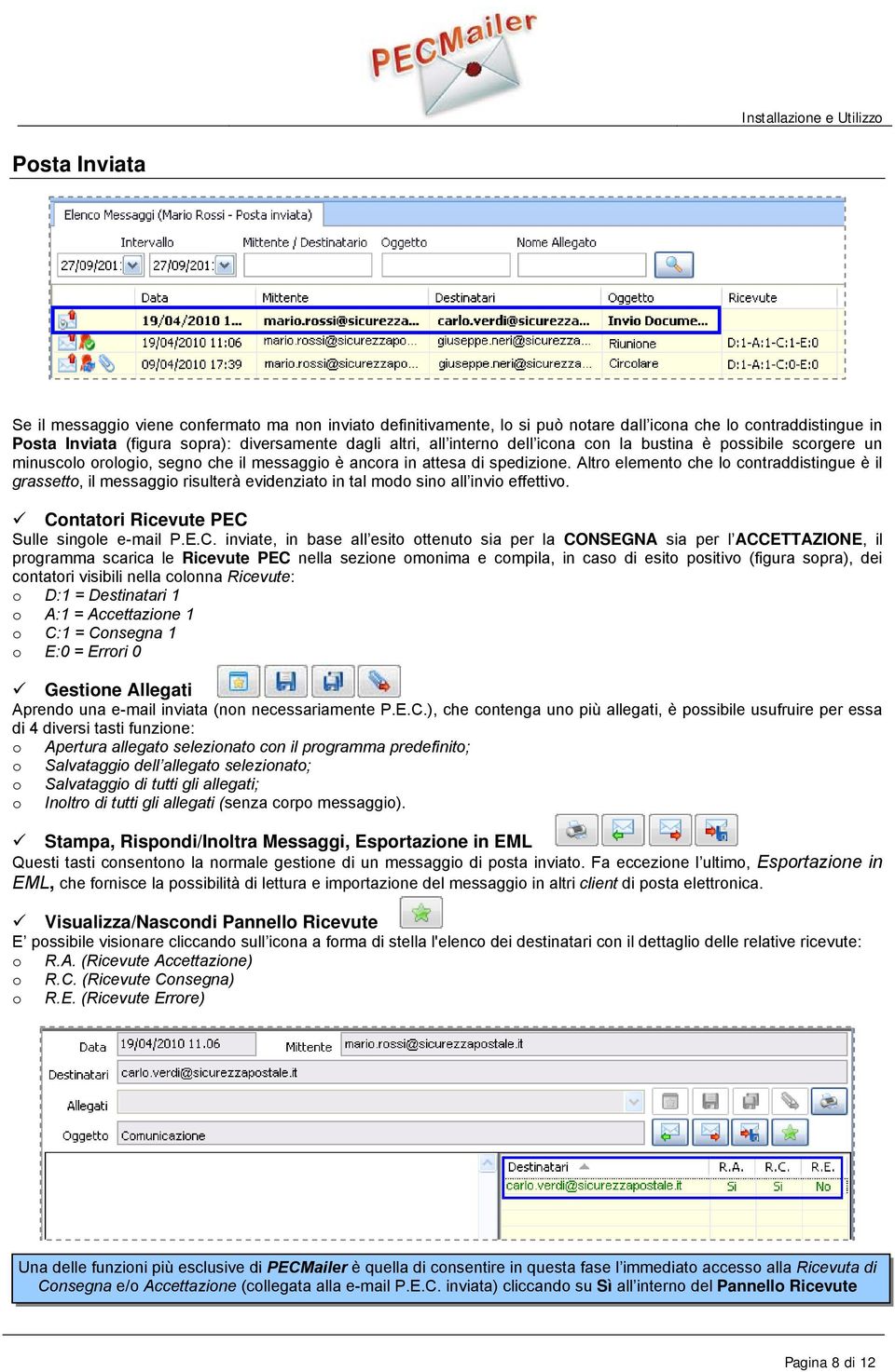 Altro elemento che lo contraddistingue è il grassetto, il messaggio risulterà evidenziato in tal modo sino all invio effettivo. Co