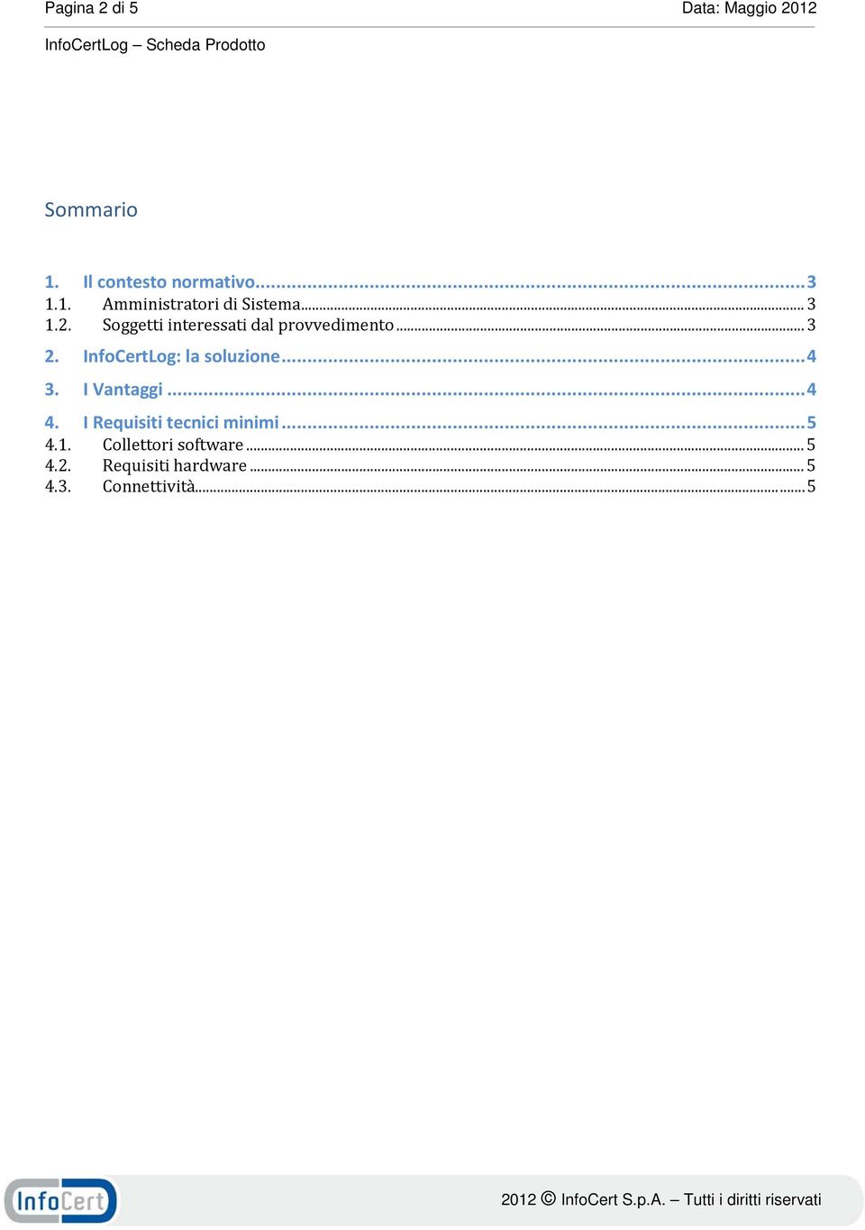 InfoCertLog: la soluzione... 4 3. I Vantaggi... 4 4. I Requisiti tecnici minimi.