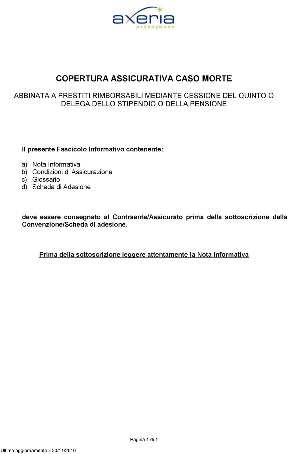 Assicurazione c) Glossario d) Scheda di Adesione deve essere consegnato al Contraente/Assicurato prima della