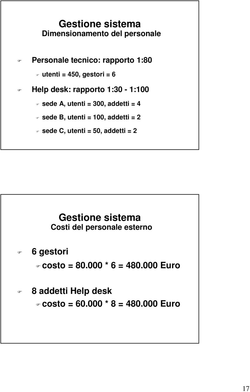 100, addetti = 2 sede C, utenti = 50, addetti = 2 Gestione sistema Costi del personale esterno