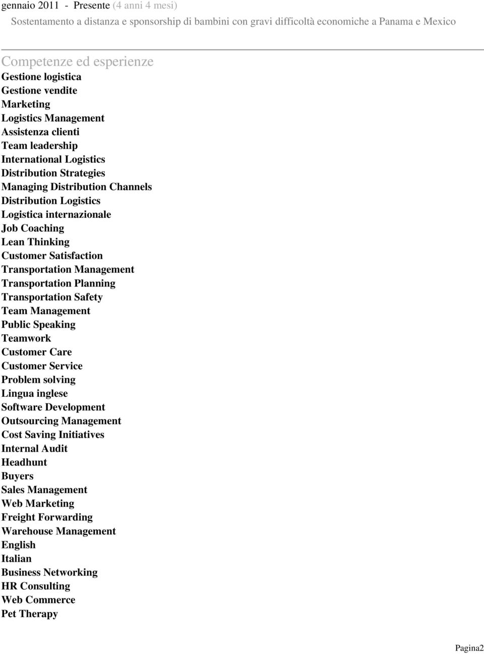 internazionale Job Coaching Lean Thinking Customer Satisfaction Transportation Management Transportation Planning Transportation Safety Team Management Public Speaking Teamwork Customer Care Customer