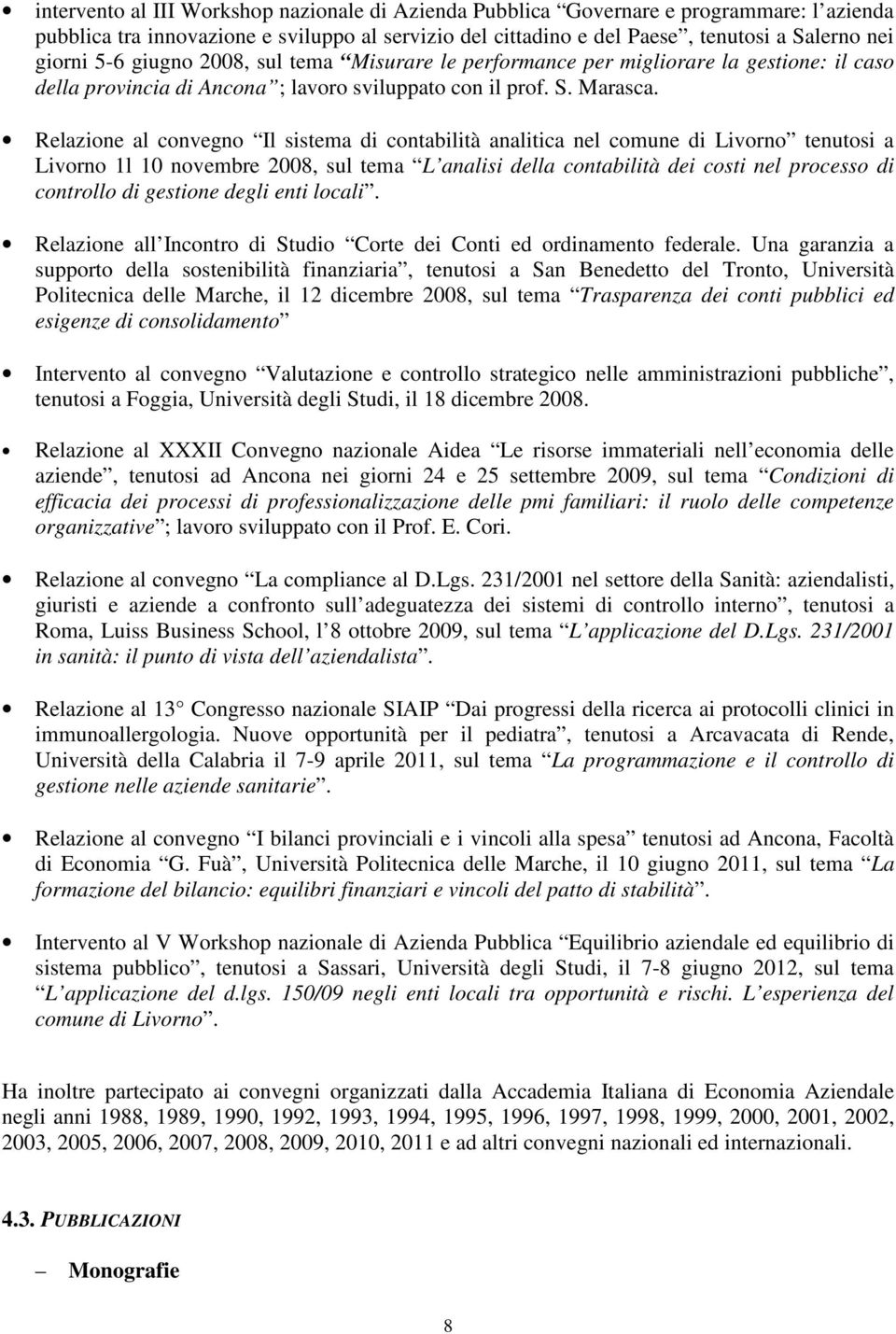 Relazione al convegno Il sistema di contabilità analitica nel comune di Livorno tenutosi a Livorno 1l 10 novembre 2008, sul tema L analisi della contabilità dei costi nel processo di controllo di