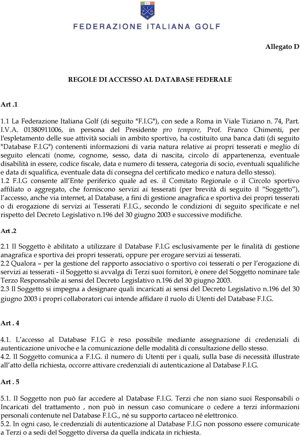 G") contenenti informazioni di varia natura relative ai propri tesserati e meglio di seguito elencati (nome, cognome, sesso, data di nascita, circolo di appartenenza, eventuale disabilità in essere,