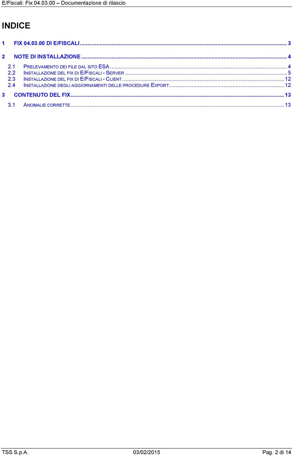 .. 5 2.3 INSTALLAZIONE DEL FIX DI E/FISCALI - CLIENT... 12 2.