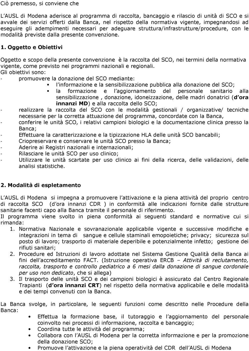 Oggetto e Obiettivi Oggetto e scopo della presente convenzione è la raccolta del SCO, nei termini della normativa vigente, come previsto nei programmi nazionali e regionali.