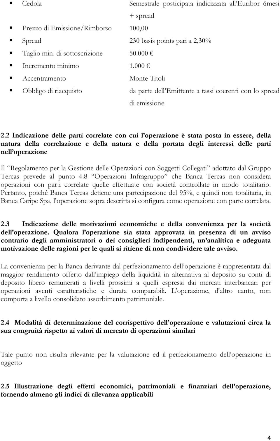 2 Indicazione delle parti correlate con cui l operazione è stata posta in essere, della natura della correlazione e della natura e della portata degli interessi delle parti nell operazione Il