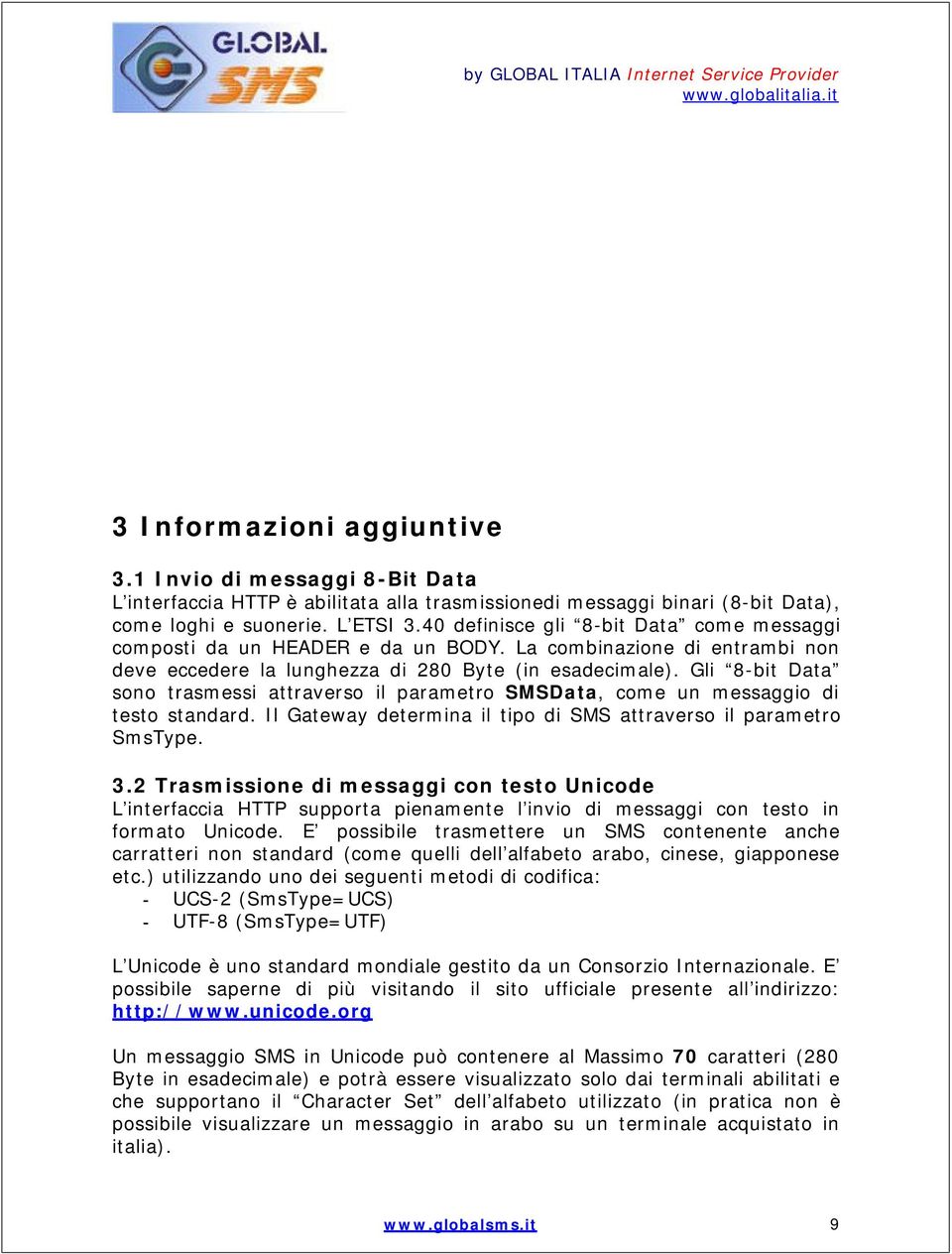 Gli 8-bit Data sono trasmessi attraverso il parametro SMSData, come un messaggio di testo standard. Il Gateway determina il tipo di SMS attraverso il parametro SmsType. 3.