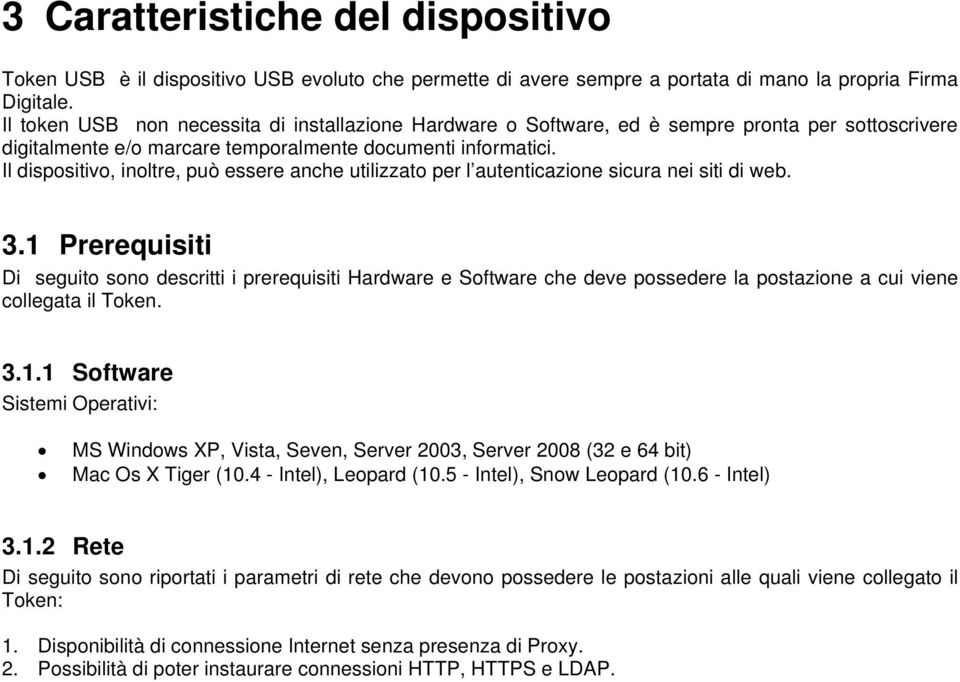 Il dispositivo, inoltre, può essere anche utilizzato per l autenticazione sicura nei siti di web. 3.