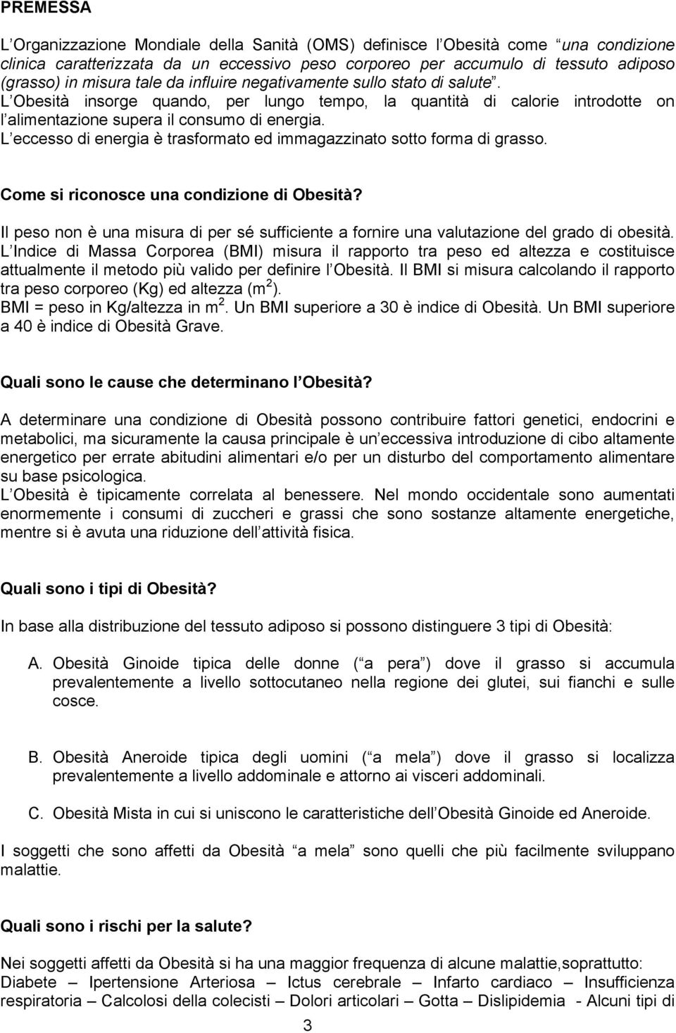 L eccesso di energia è trasformato ed immagazzinato sotto forma di grasso. Come si riconosce una condizione di Obesità?