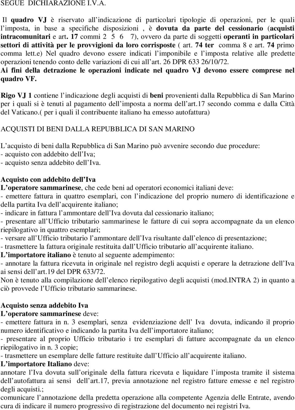 intracomunitari e art. 17 commi 2 5 6 7), ovvero da parte di soggetti operanti in particolari settori di attività per le provvigioni da loro corrisposte ( art. 74 ter comma 8 e art.