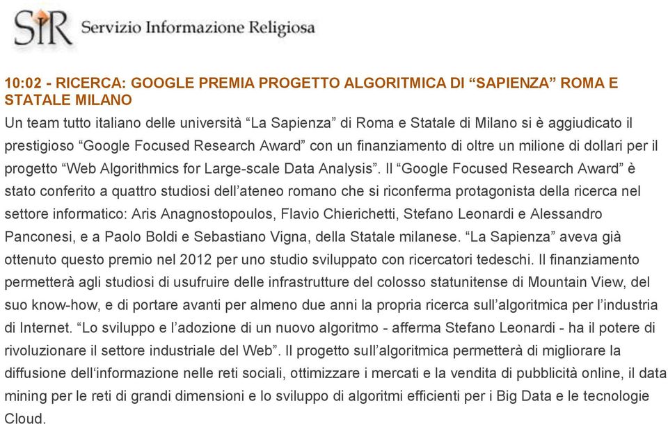 Il Google Focused Research Award è stato conferito a quattro studiosi dell ateneo romano che si riconferma protagonista della ricerca nel settore informatico: Aris Anagnostopoulos, Flavio
