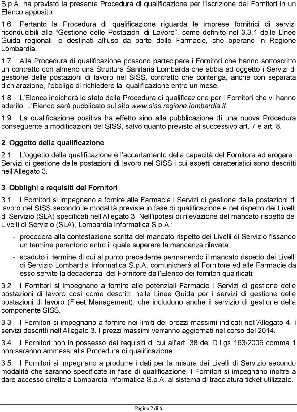 3.1 delle Linee Guida regionali, e destinati all uso da parte delle Farmacie, che operano in Regione Lombardia. 1.