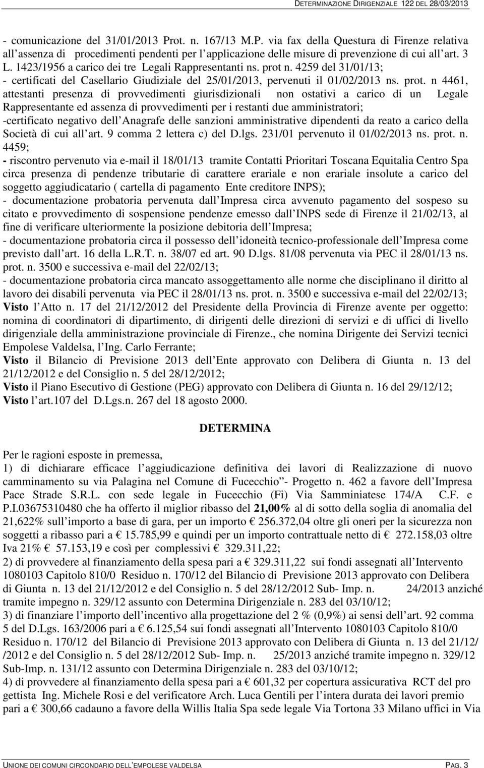 n. 4259 del 31/01/13; - certificati del Casellario Giudiziale del 25/01/2013, pervenuti il 01/02/2013 ns. prot.