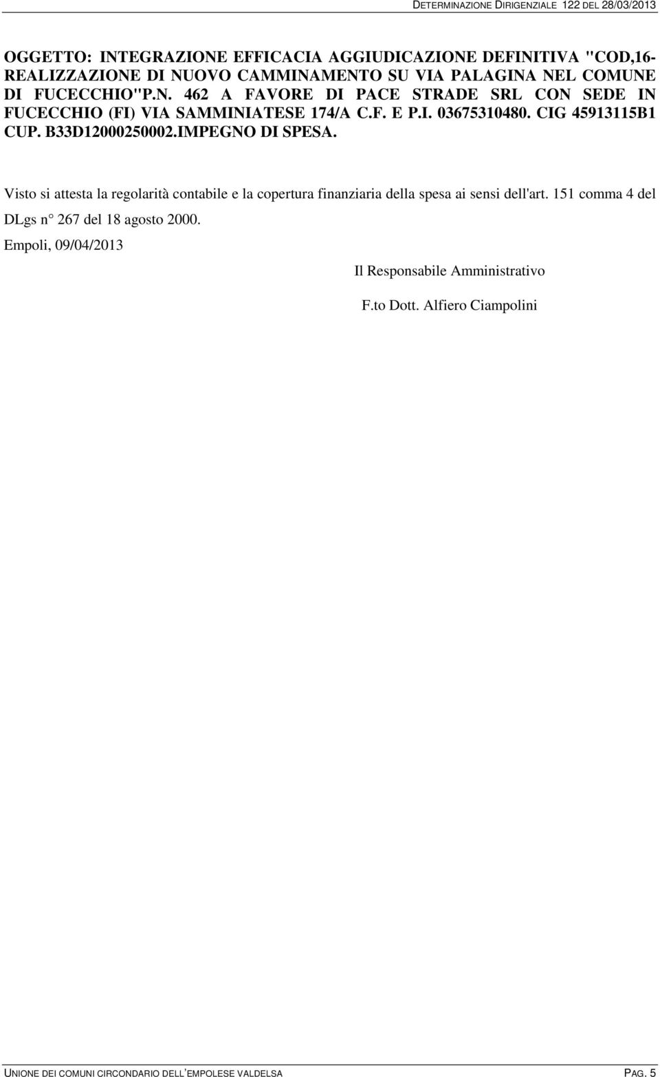 Visto si attesta la regolarità contabile e la copertura finanziaria della spesa ai sensi dell'art. 151 comma 4 del DLgs n 267 del 18 agosto 2000.