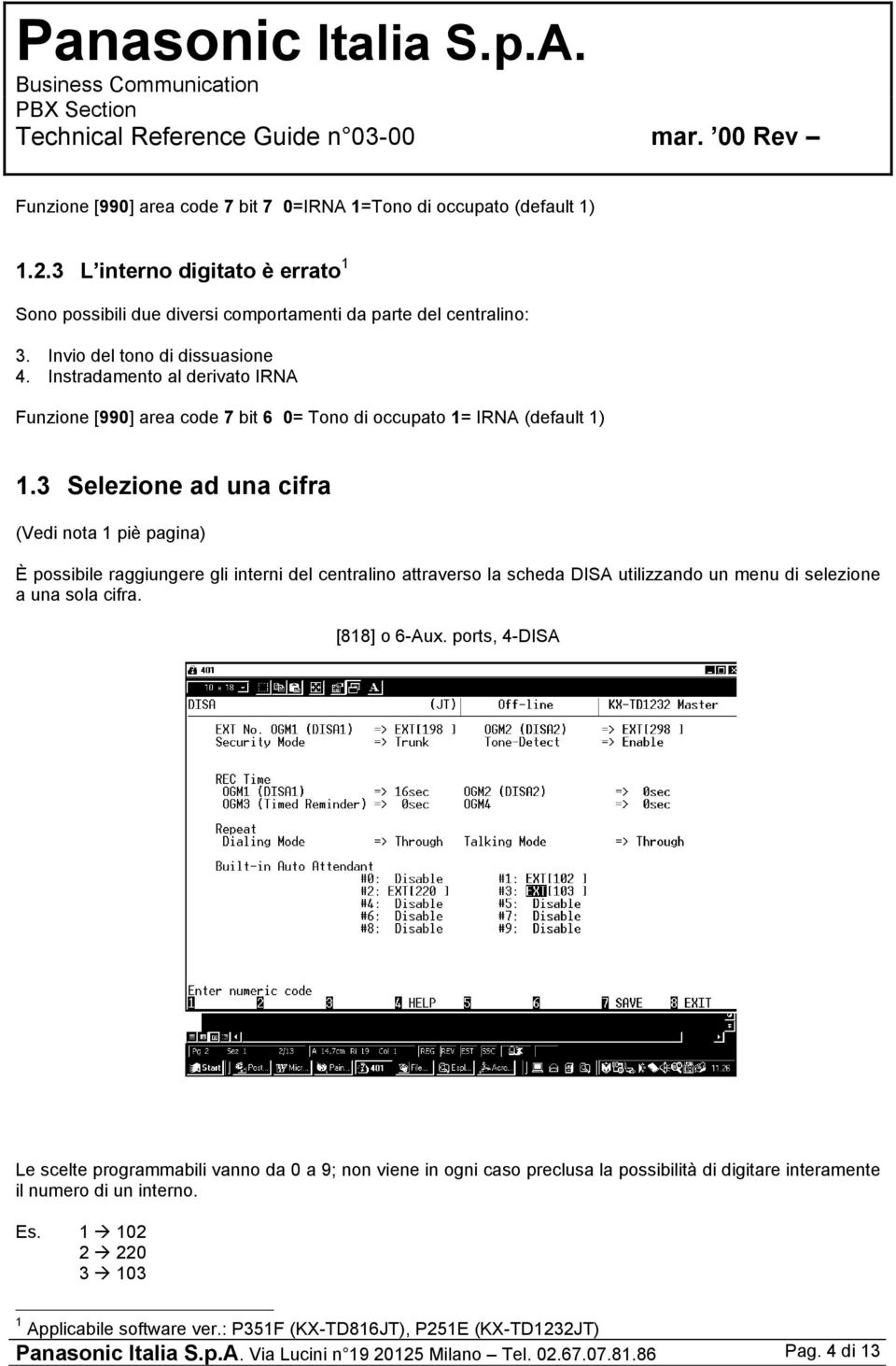 3 Selezione ad una cifra (Vedi nota 1 piè pagina) È possibile raggiungere gli interni del centralino attraverso la scheda DISA utilizzando un menu di selezione a una sola cifra. [818] o 6-Aux.