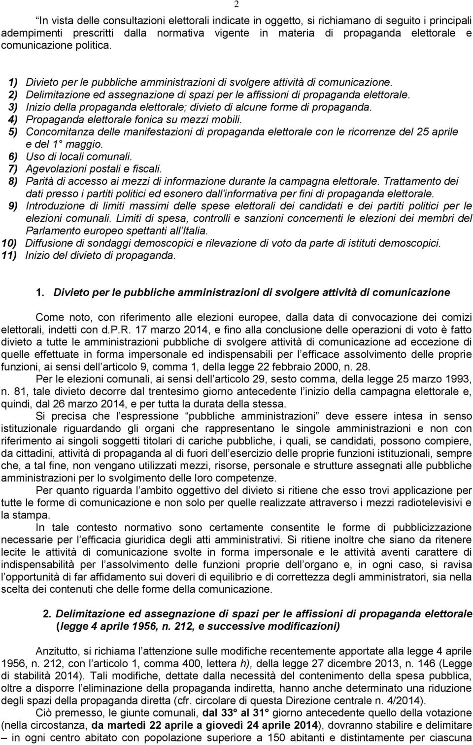 3) Inizio della propaganda elettorale; divieto di alcune forme di propaganda. 4) Propaganda elettorale fonica su mezzi mobili.