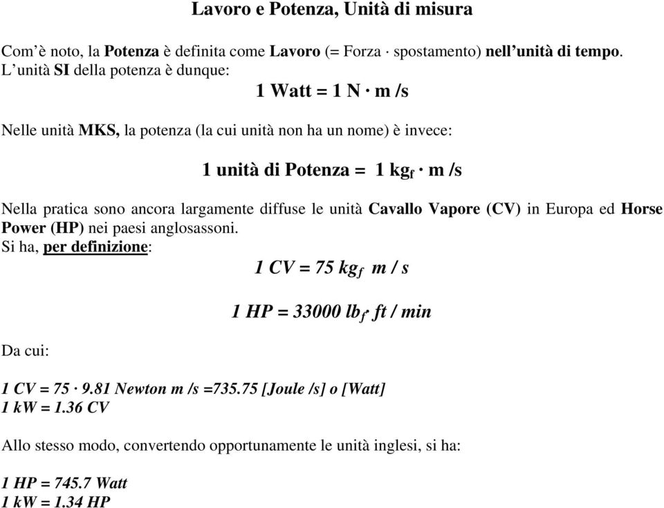 ratica sono ancora largamente diffuse le unità aallo Vaore (V) in Euroa ed Horse Power (HP) nei aesi anglosassoni.