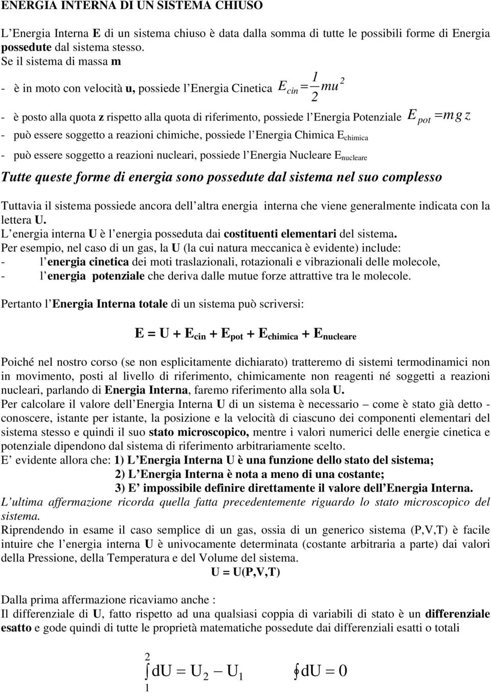 soggetto a reazioni chimiche, ossiede l Energia himica E chimica - uò essere soggetto a reazioni nucleari, ossiede l Energia Nucleare E nucleare utte queste forme di energia sono ossedute dal sistema