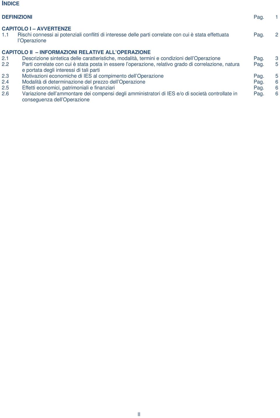 2 Parti correlate con cui è stata posta in essere l operazione, relativo grado di correlazione, natura Pag. 5 e portata degli interessi di tali parti 2.