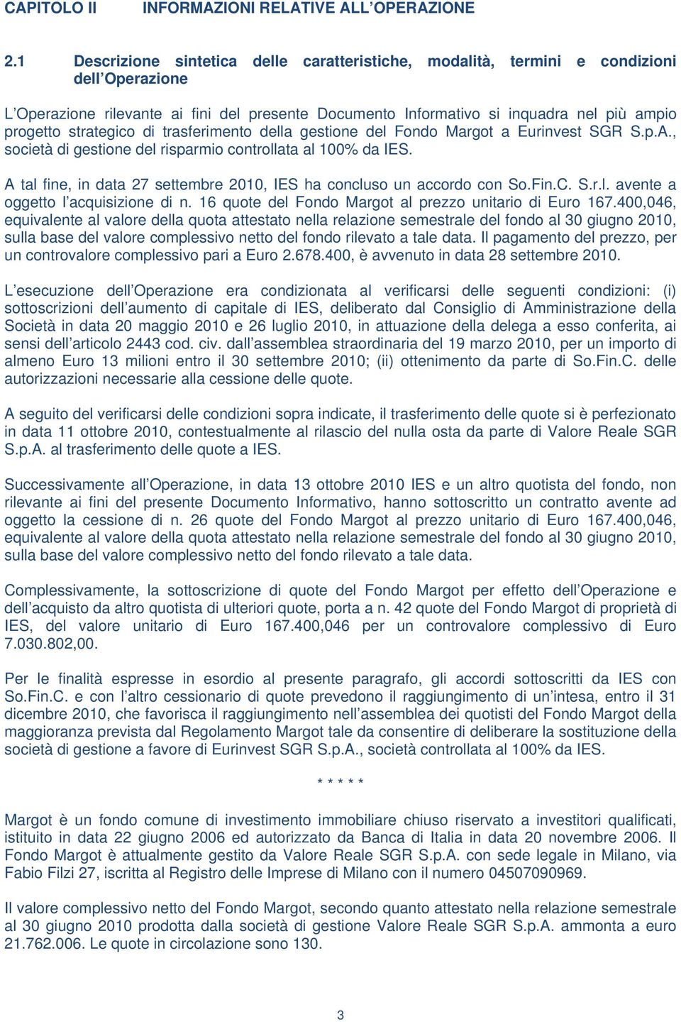 strategico di trasferimento della gestione del Fondo Margot a Eurinvest SGR S.p.A., società di gestione del risparmio controllata al 100% da IES.