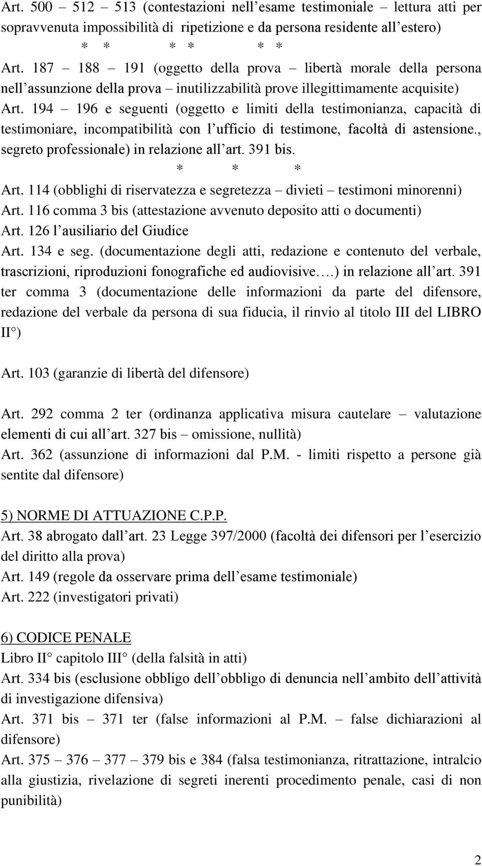 194 196 e seguenti (oggetto e limiti della testimonianza, capacità di testimoniare, incompatibilità con l ufficio di testimone, facoltà di astensione., segreto professionale) in relazione all art.