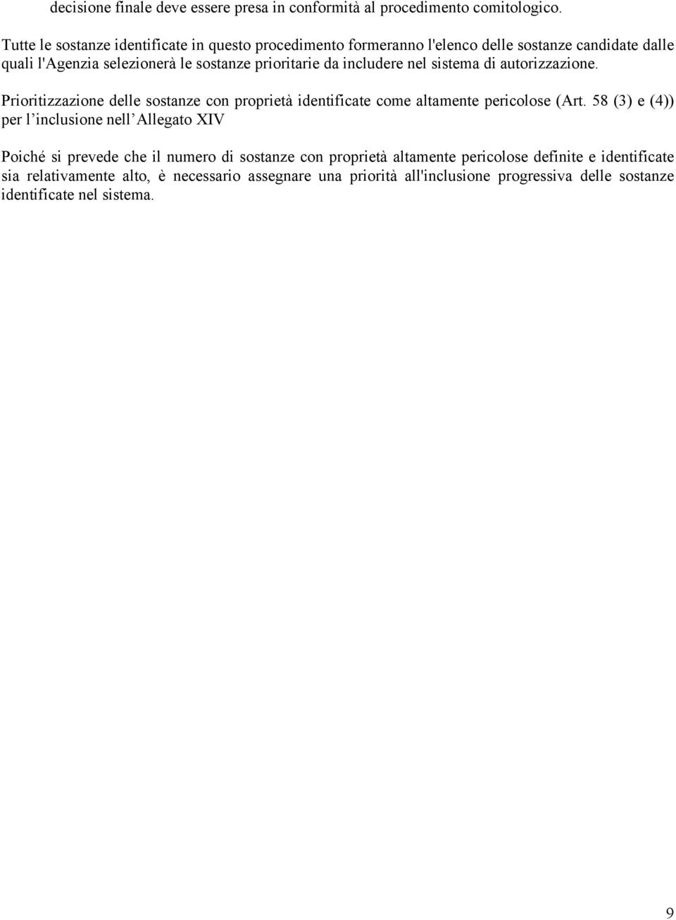 includere nel sistema di autorizzazione. Prioritizzazione delle sostanze con proprietà identificate come altamente pericolose (Art.