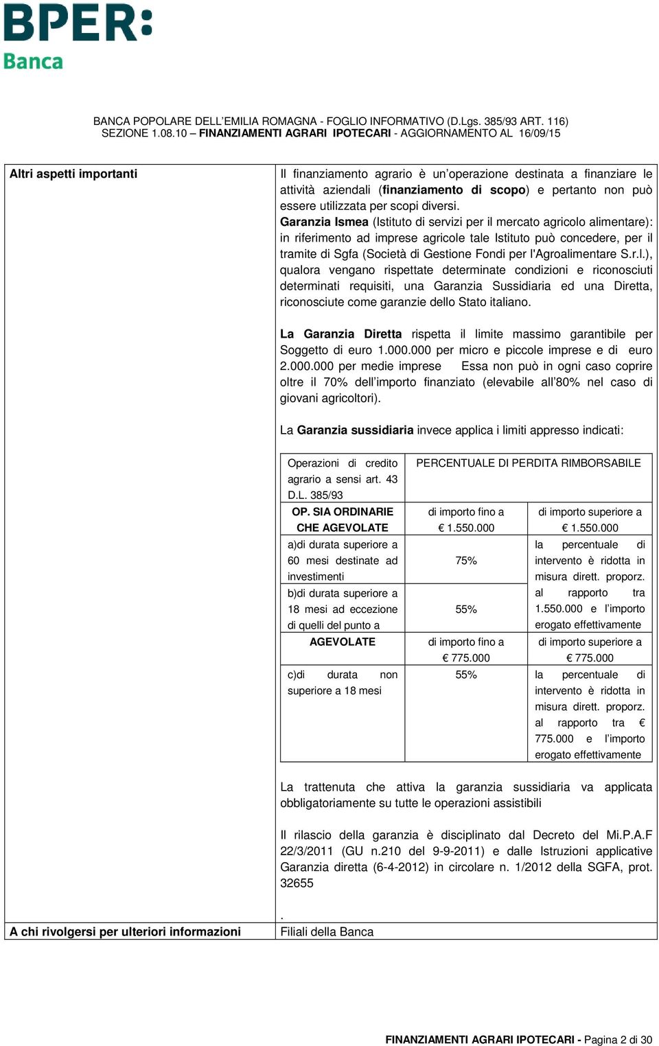 l'agroalimentare S.r.l.), qualora vengano rispettate determinate condizioni e riconosciuti determinati requisiti, una Garanzia Sussidiaria ed una Diretta, riconosciute come garanzie dello Stato italiano.