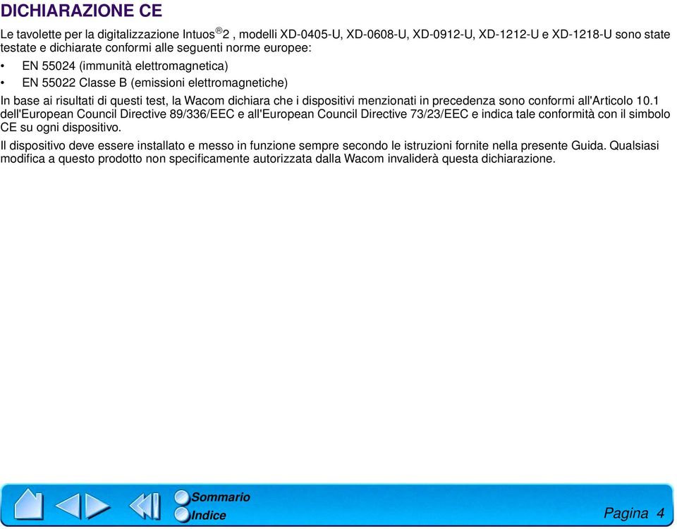 all'articolo 10.1 dell'european Council Directive 89/336/EEC e all'european Council Directive 73/23/EEC e indica tale conformità con il simbolo CE su ogni dispositivo.