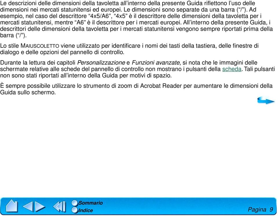 All interno della presente Guida, i descrittori delle dimensioni della tavoletta per i mercati statunitensi vengono sempre riportati prima della barra ( / ).