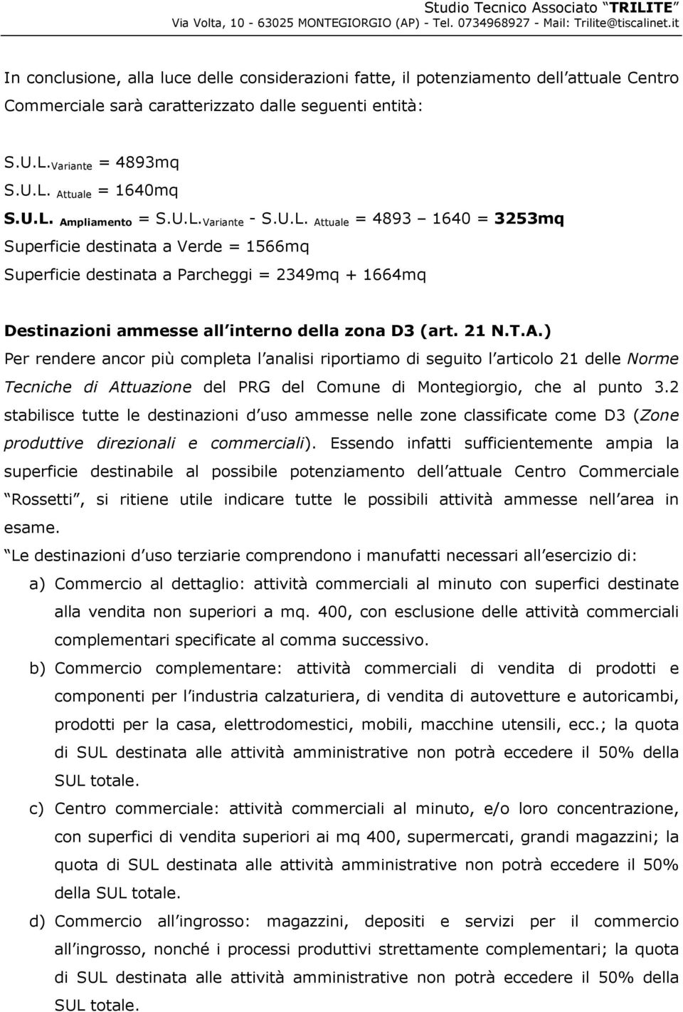 T.A.) Per rendere ancor più completa l analisi riportiamo di seguito l articolo 21 delle Norme Tecniche di Attuazione del PRG del Comune di Montegiorgio, che al punto 3.