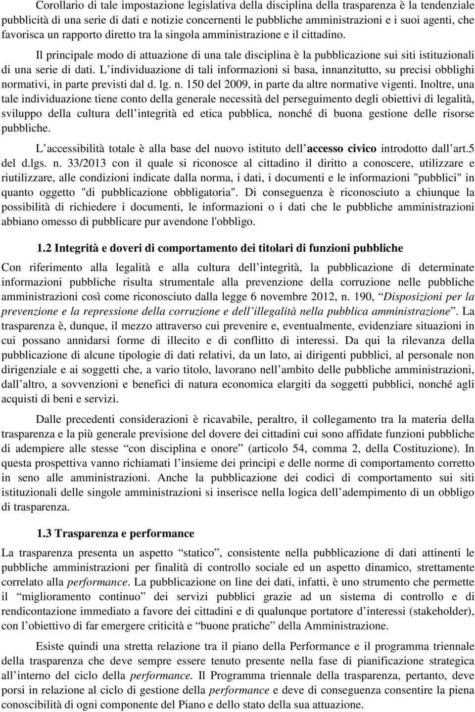 L individuazione di tali informazioni si basa, innanzitutto, su precisi obblighi normativi, in parte previsti dal d. lg. n. 150 del 2009, in parte da altre normative vigenti.