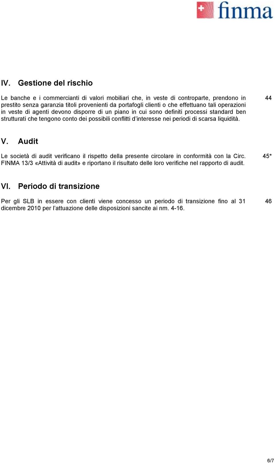 liquidità. 44 V. Audit Le società di audit verificano il rispetto della presente circolare in conformità con la Circ.