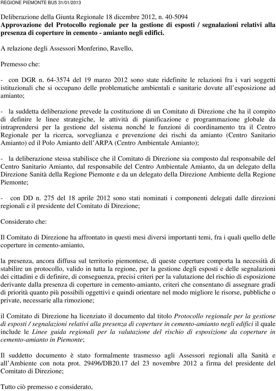 A relazione degli Assessori Monferino, Ravello, Premesso che: - con DGR n.