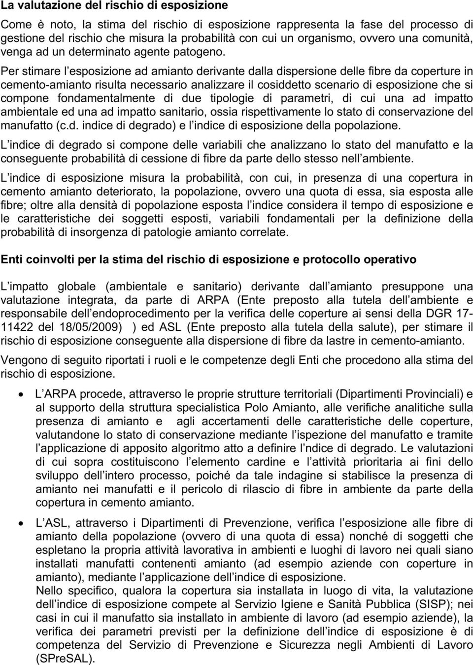 Per stimare l esposizione ad amianto derivante dalla dispersione delle fibre da coperture in cemento-amianto risulta necessario analizzare il cosiddetto scenario di esposizione che si compone