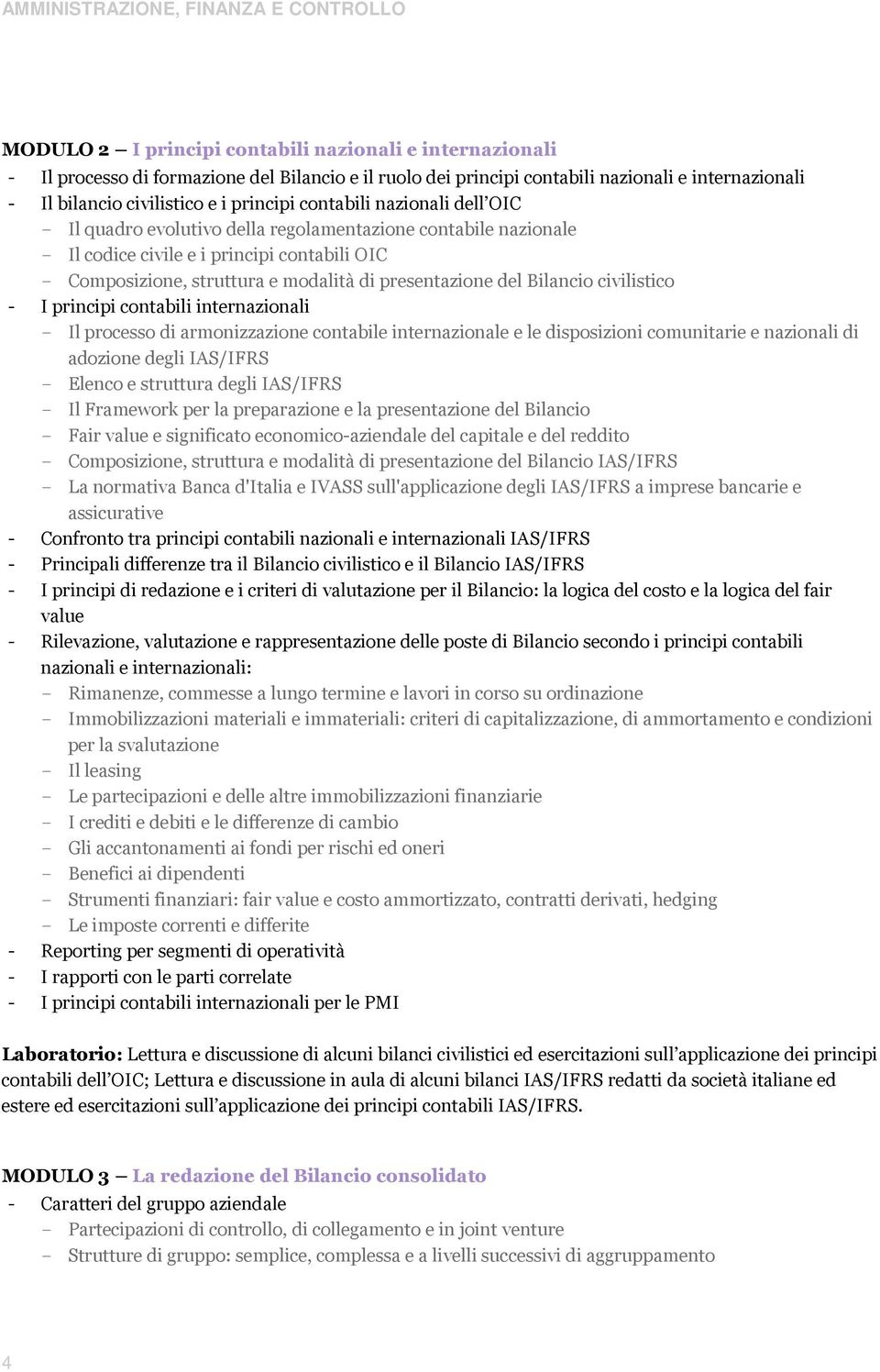 Bilancio civilistico - I principi contabili internazionali - Il processo di armonizzazione contabile internazionale e le disposizioni comunitarie e nazionali di adozione degli IAS/IFRS - Elenco e