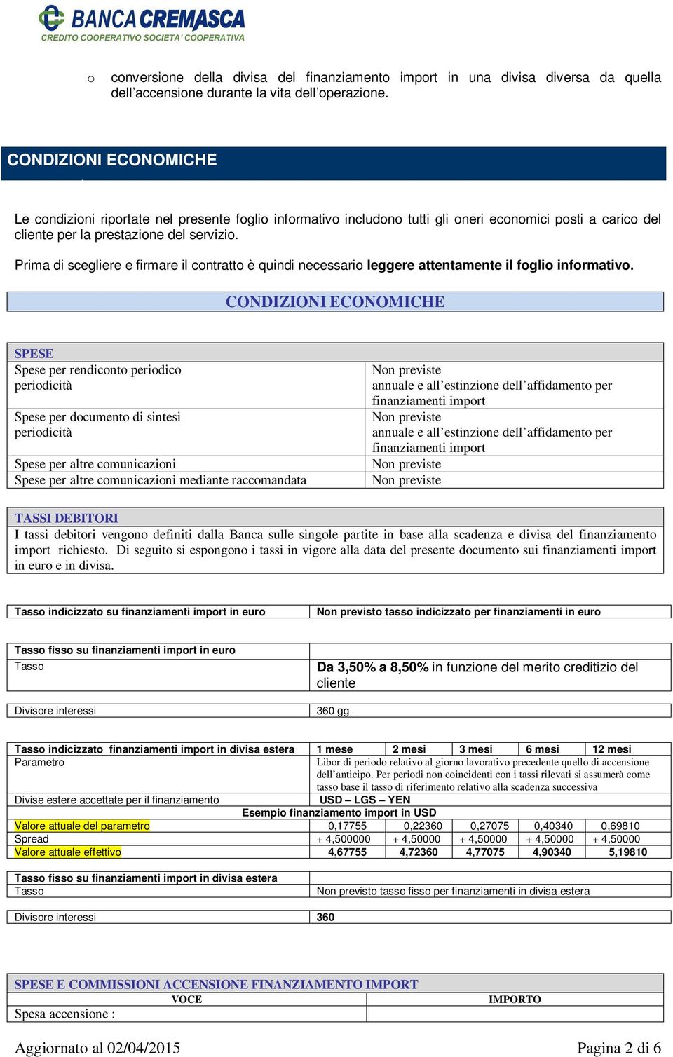 Prima di scegliere e firmare il contratto è quindi necessario leggere attentamente il foglio informativo.