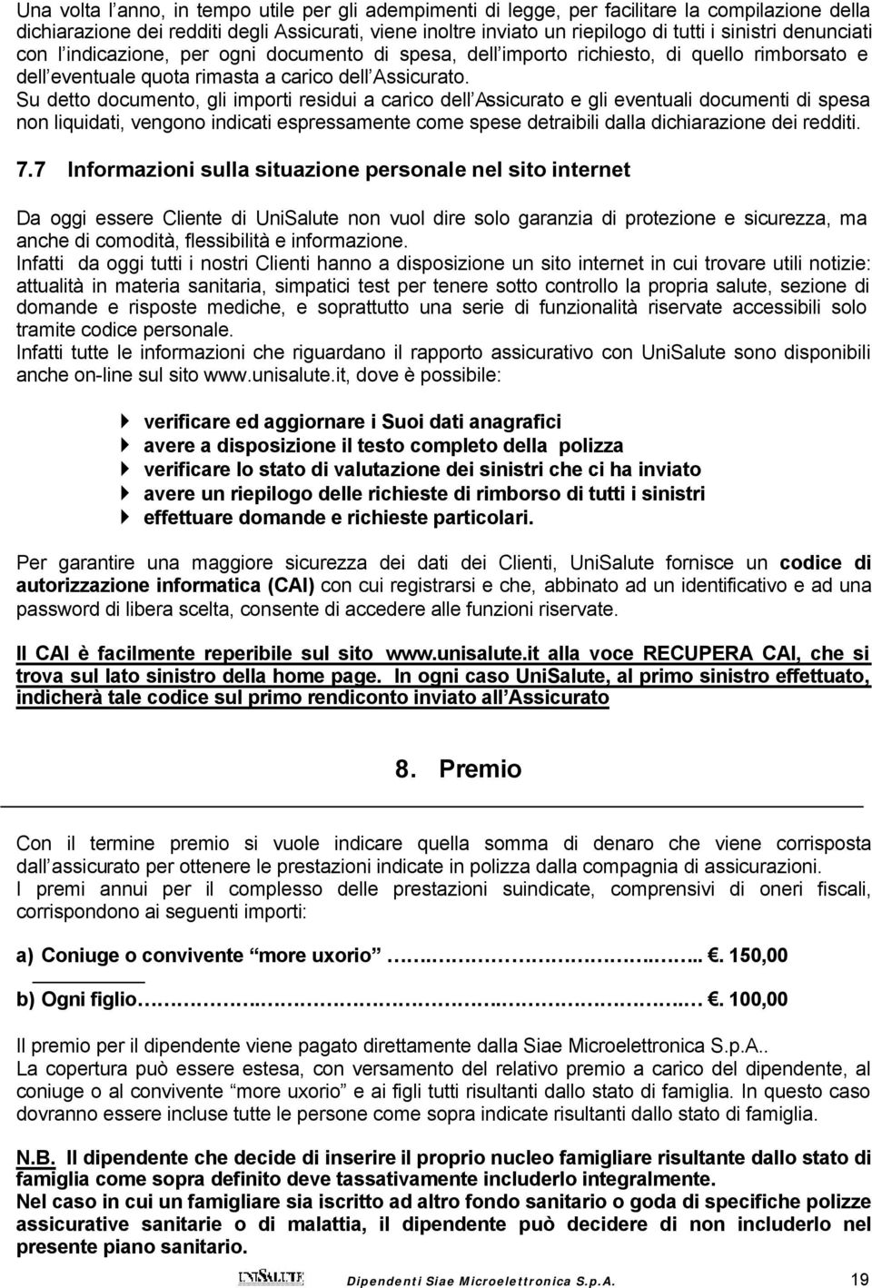 Su detto documento, gli importi residui a carico dell Assicurato e gli eventuali documenti di spesa non liquidati, vengono indicati espressamente come spese detraibili dalla dichiarazione dei redditi.