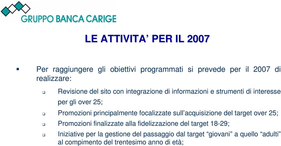 principalmente focalizzate sull acquisizione del target over 25; Promozioni finalizzate alla fidelizzazione del