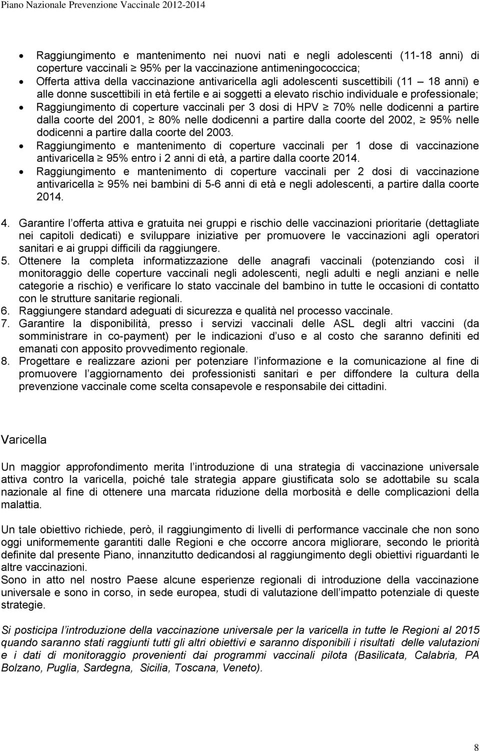 nelle dodicenni a partire dalla coorte del 2001, 80% nelle dodicenni a partire dalla coorte del 2002, 95% nelle dodicenni a partire dalla coorte del 2003.