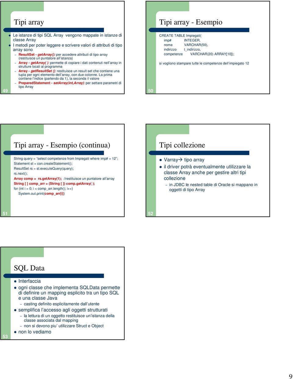 restituisce un result set che contiene una tupla per ogni elemento dell array, con due colonne.