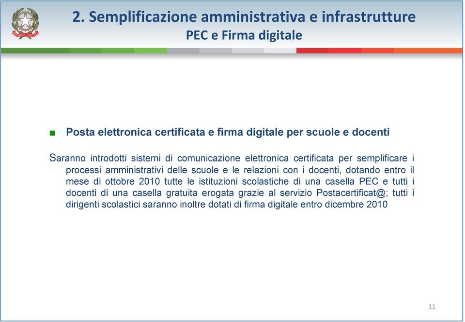 con i docenti, dotando entro il mese di ottobre 2010 tutte le istituzioni scolastiche di una casella PEC e tutti i docenti di una casella