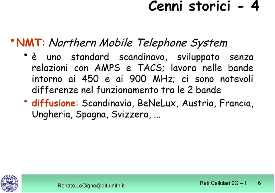 900 MHz; ci sono notevoli differenze nel funzionamento tra le 2 bande diffusione: