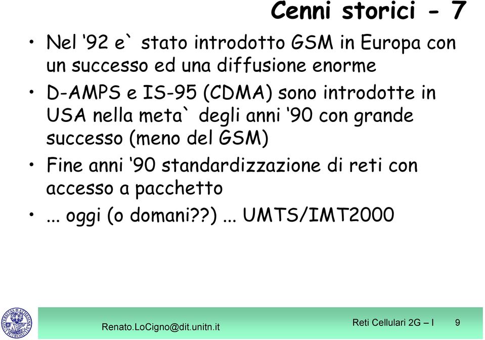 anni 90 con grande successo (meno del GSM) Fine anni 90 standardizzazione di reti