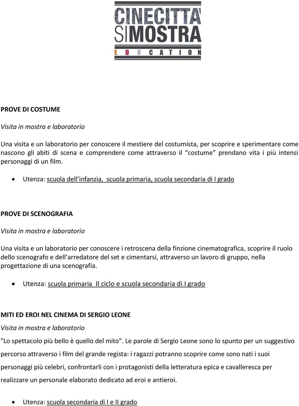 Utenza: scuola dell infanzia, scuola primaria, scuola secondaria di I grado PROVE DI SCENOGRAFIA Una visita e un laboratorio per conoscere i retroscena della finzione cinematografica, scoprire il