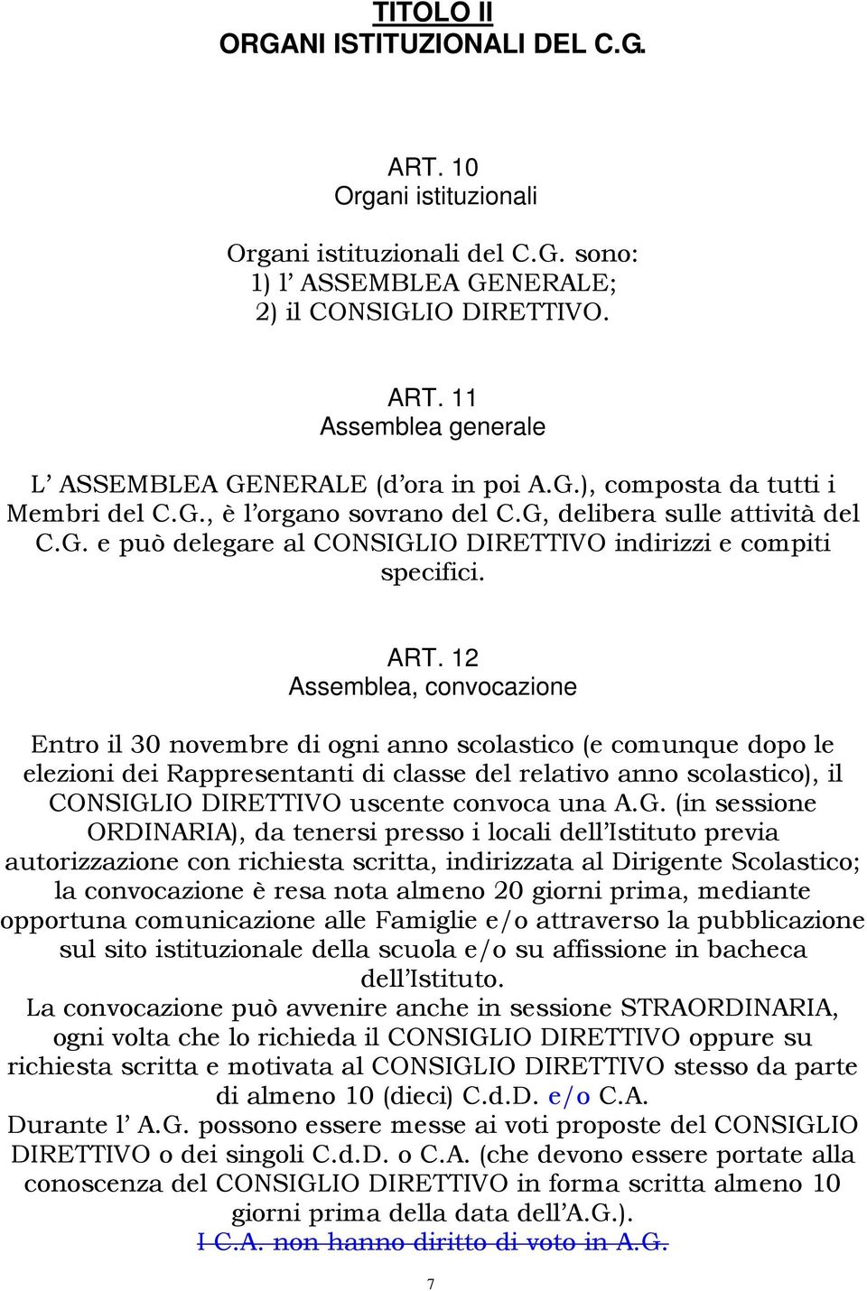 12 Assemblea, convocazione Entro il 30 novembre di ogni anno scolastico (e comunque dopo le elezioni dei Rappresentanti di classe del relativo anno scolastico), il CONSIGLIO DIRETTIVO uscente convoca