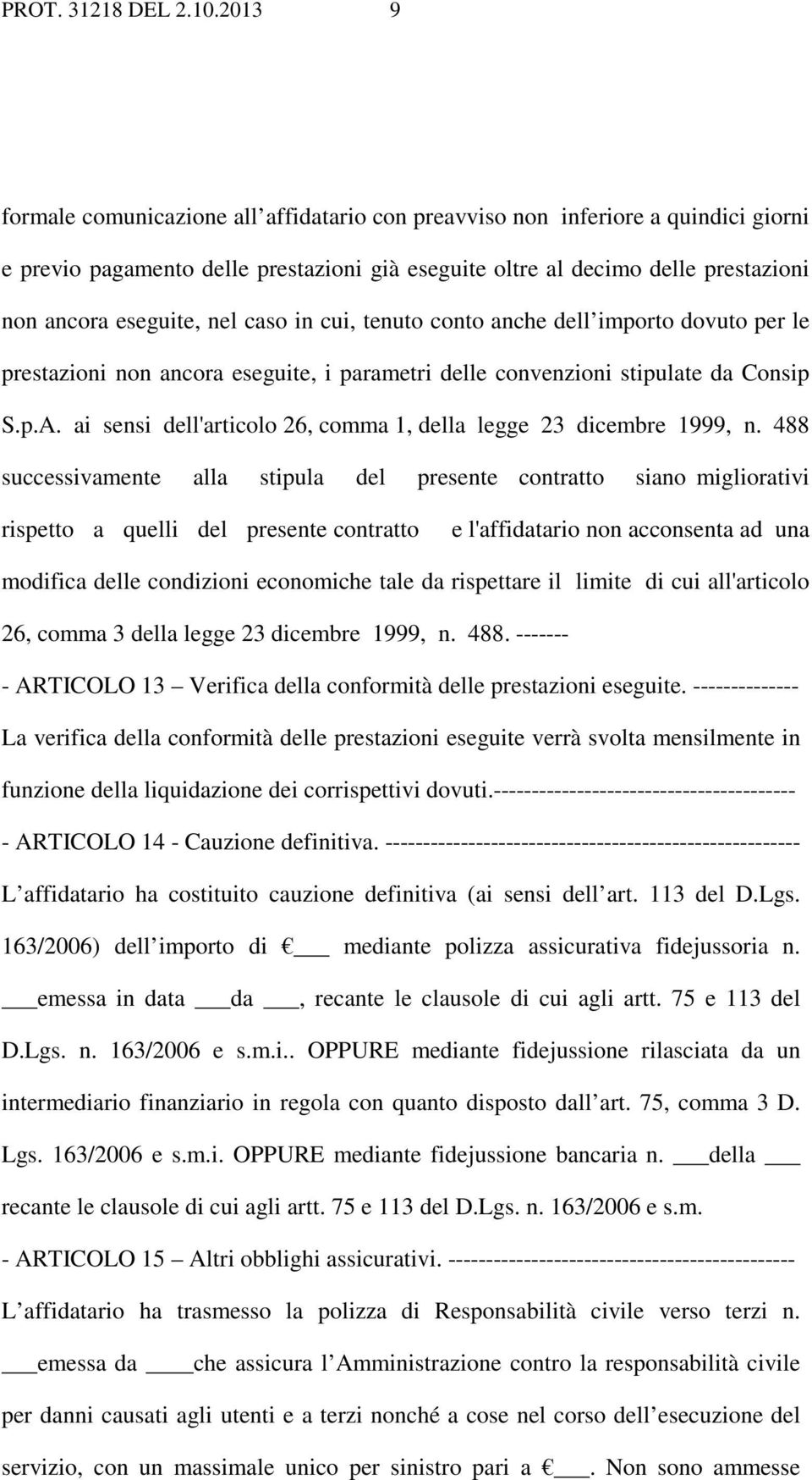 caso in cui, tenuto conto anche dell importo dovuto per le prestazioni non ancora eseguite, i parametri delle convenzioni stipulate da Consip S.p.A.